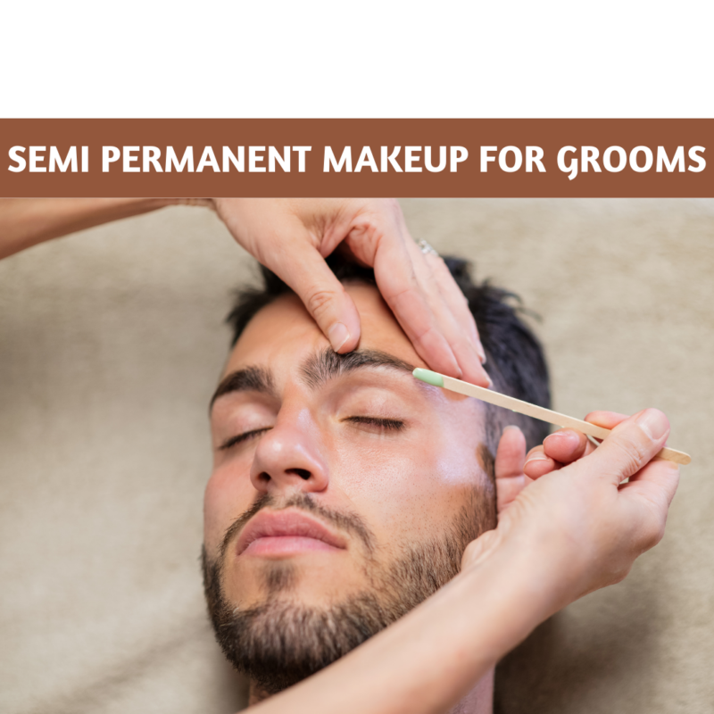 Semi Permanent Makeup for Grooms