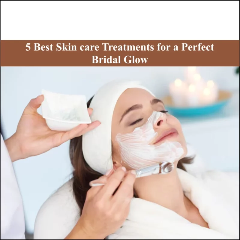 Best Skincare Treatments for a Perfect Bridal Glow