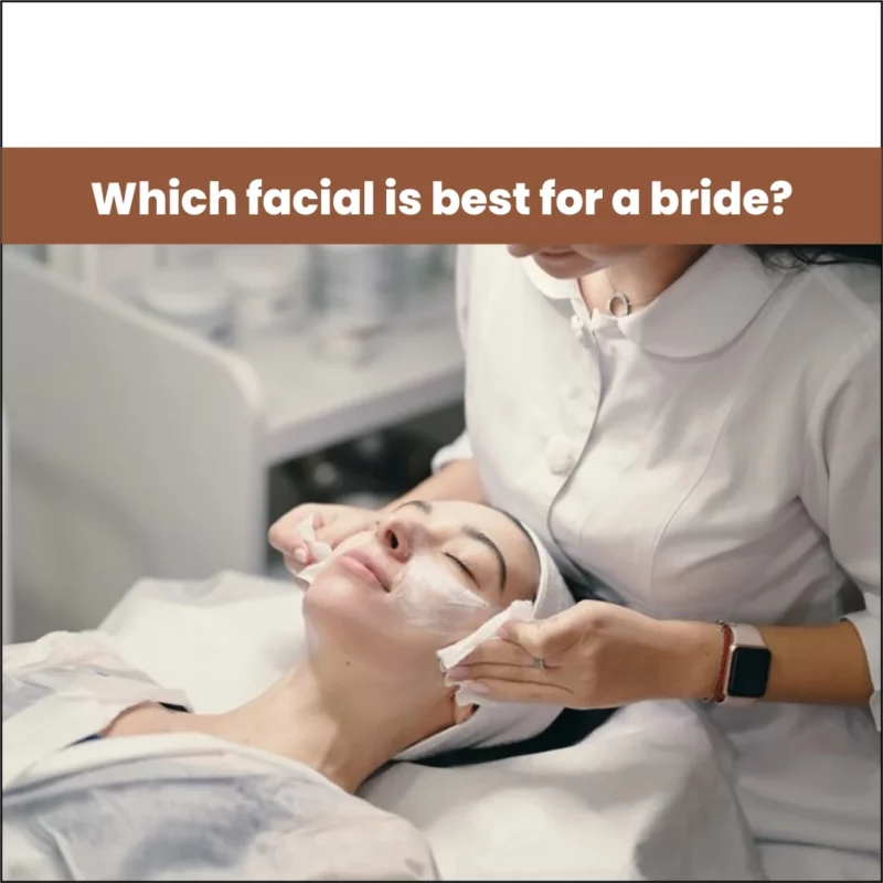 Which Facial Is Best For A Bride