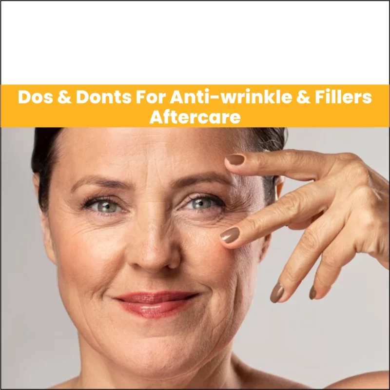 Do's & Dont's For Anti-wrinkle & Fillers Aftercare