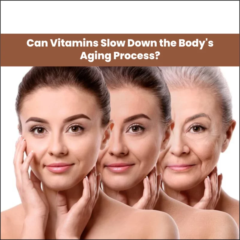 Can Vitamins Slow Down the Body's Aging Process