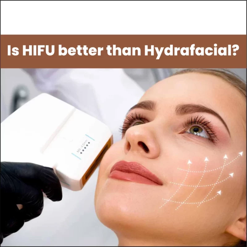 Is HIFU better than Hydrafacial?