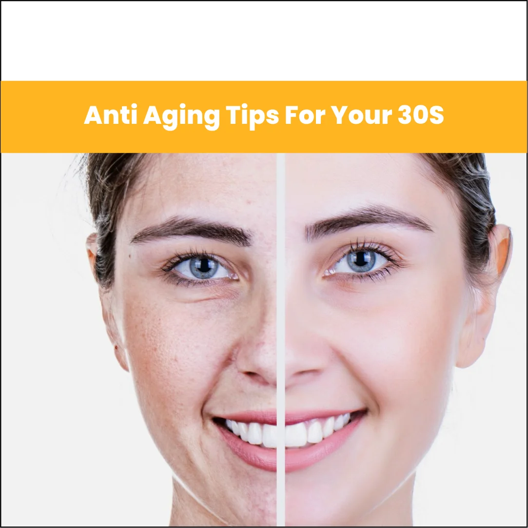 Anti-Aging Tips for Your 30s: A Comprehensive Guide