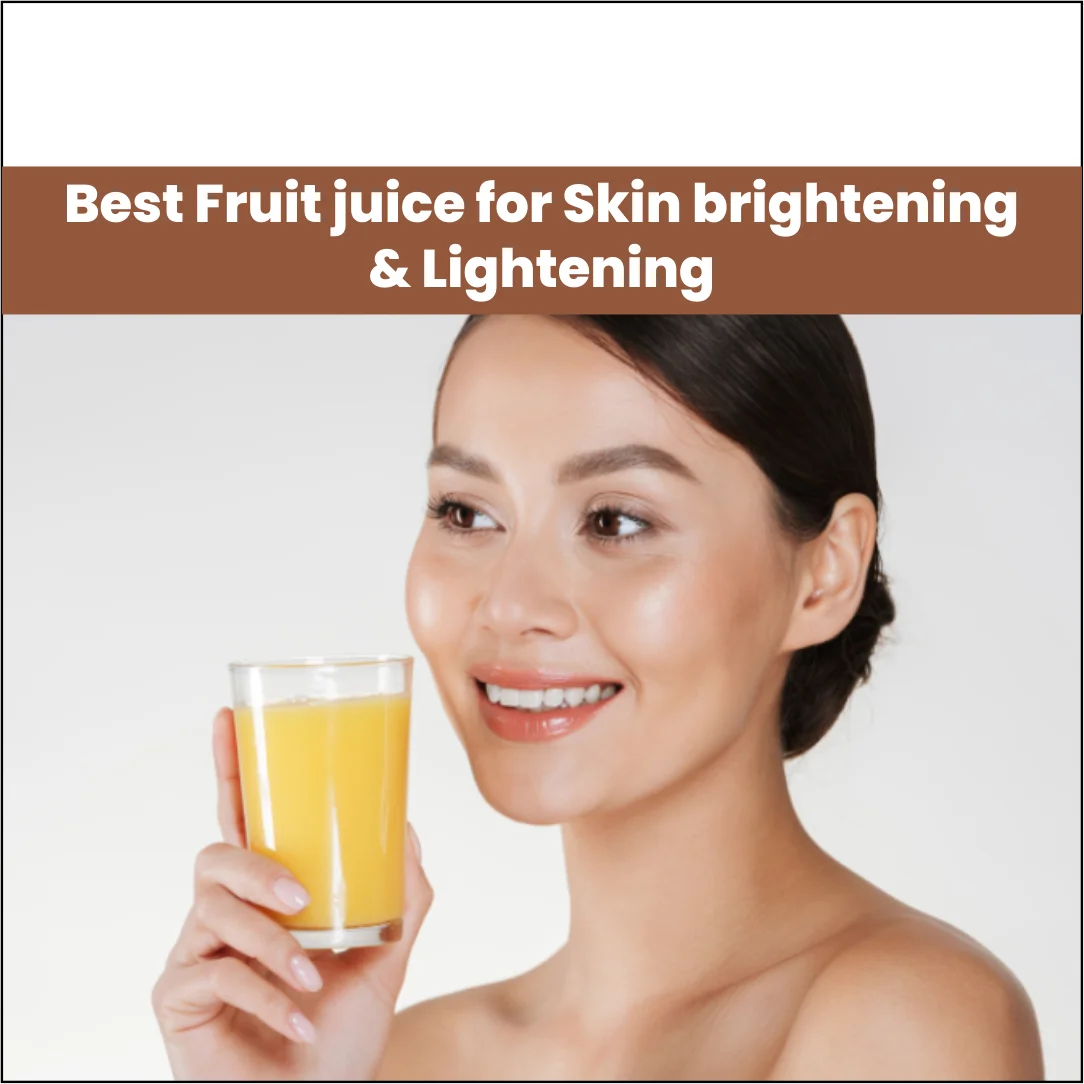 Best Fruit juice for Skin brightening & Lighening