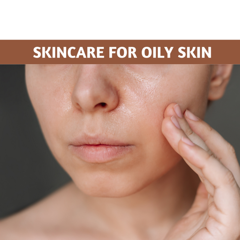 Skincare for oily skin