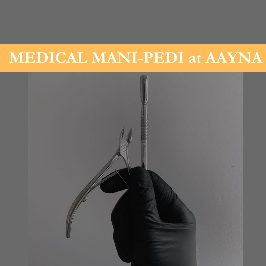 Top 7 things to know about Medical Manicure and Pedicure at AAYNA