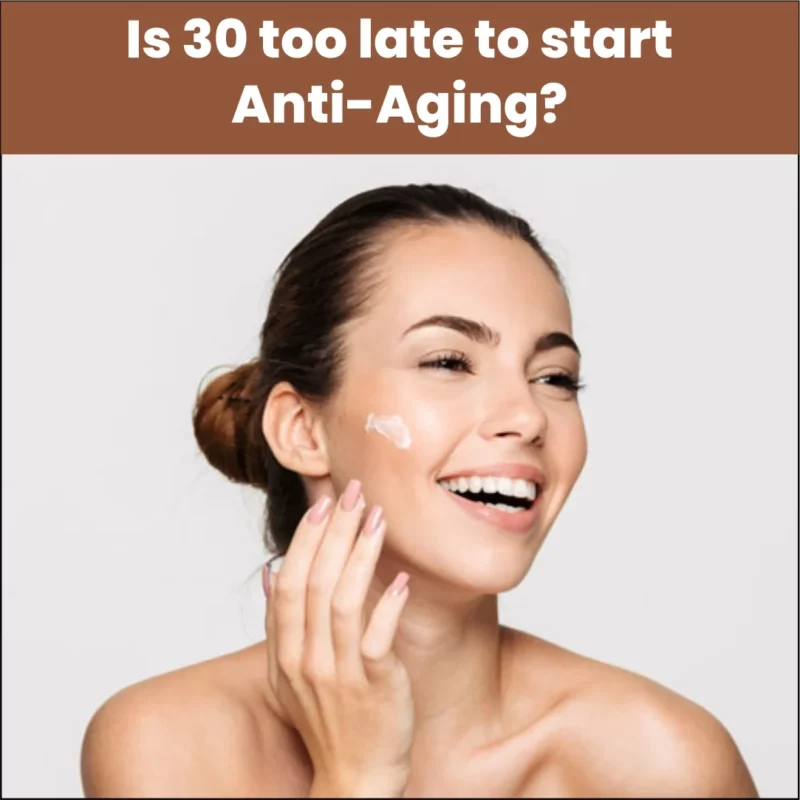 Is 30 Too Late to Start Anti-Aging Treatments?